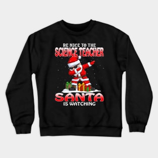 Be Nice To The Science Teacher Santa is Watching Crewneck Sweatshirt